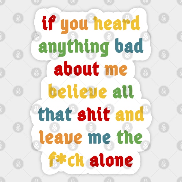 If You Heard Anything Bad About Me Sticker by best4yyou